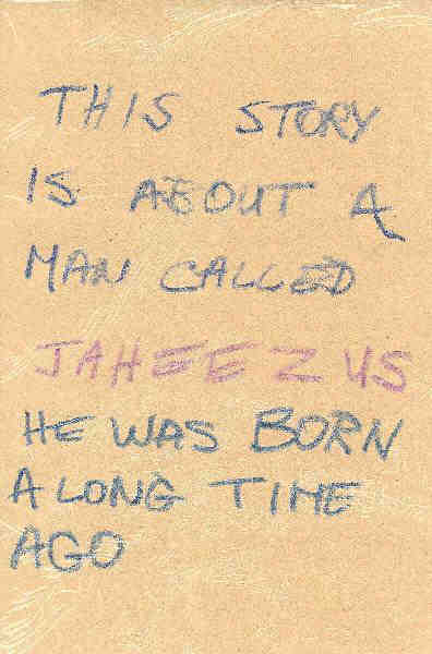 This story is about a man called Jaheezus, he was born a long time ago.