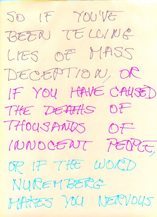 So if you've been telling Lies of Mass Deception, or if you have caused the deaths of thousands of innocent people, or if the word Nuremberg makes you nervous...